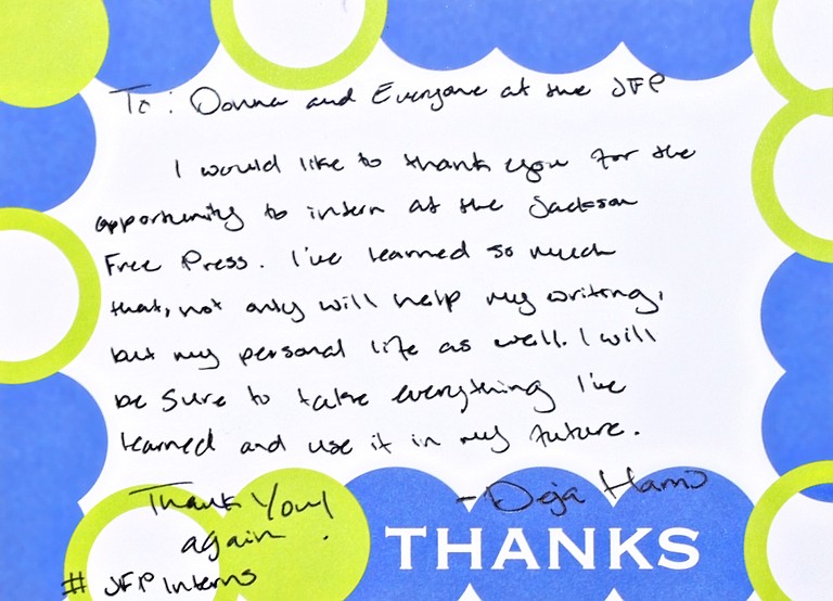 Deja Harris, a 2014 summer intern at the Jackson Free Press and an Alcorn State student, wrote this thank-you note after her internship ended. It refers to the soft skills she learned here as well as journalism practice. Writing handwritten thank-you notes is only one of the success-driven practices that young people need to embrace. (Reprinted with her permission).