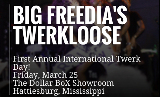 Big Freedia is making the most out of last month's cancelled Hattiesburg show due to the state's response to her twerking. The New Orleans bounce sensation is calling the rescheduled show at the Dollar Box Showroom "Twerkloose" and has christened the date March 25 the "First Annual International Twerk Day."
